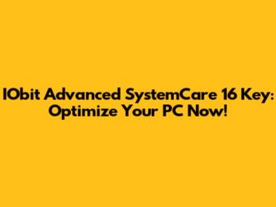 IObit Advanced SystemCare 16 Key: Optimize Your PC Now!
