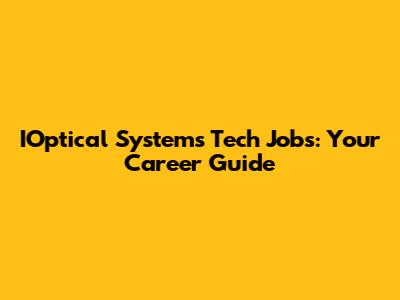 IOptical Systems Tech Jobs: Your Career Guide