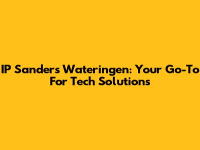 IP Sanders Wateringen: Your Go-To For Tech Solutions