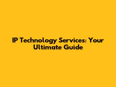 IP Technology Services: Your Ultimate Guide