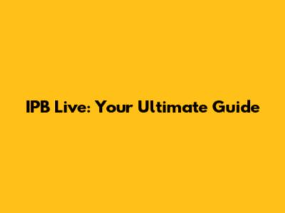 IPB Live: Your Ultimate Guide