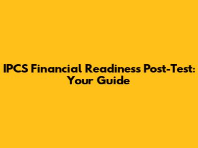 IPCS Financial Readiness Post-Test: Your Guide