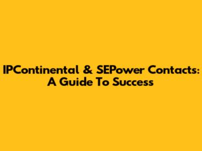 IPContinental & SEPower Contacts: A Guide To Success