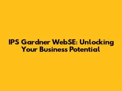 IPS Gardner WebSE: Unlocking Your Business Potential