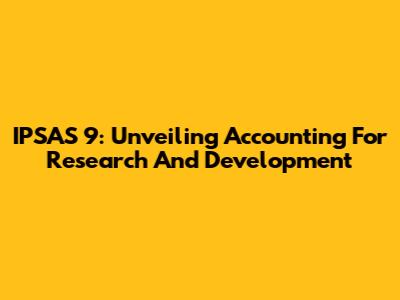 IPSAS 9: Unveiling Accounting For Research And Development