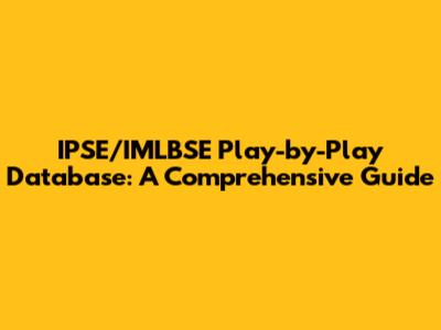 IPSE/IMLBSE Play-by-Play Database: A Comprehensive Guide