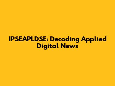 IPSEAPLDSE: Decoding Applied Digital News