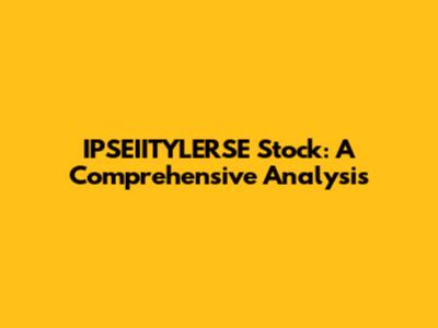 IPSEIITYLERSE Stock: A Comprehensive Analysis