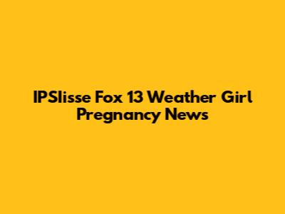 IPSIisse Fox 13 Weather Girl Pregnancy News