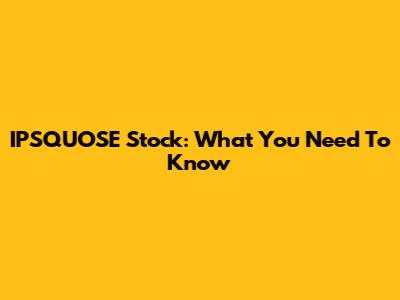 IPSQUOSE Stock: What You Need To Know