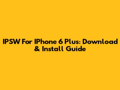 IPSW For IPhone 6 Plus: Download & Install Guide
