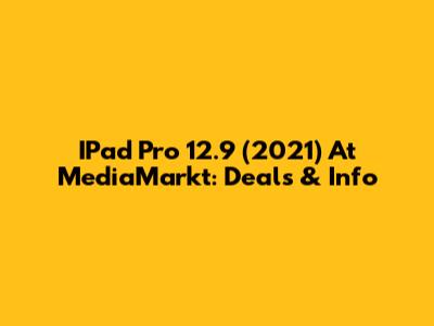 IPad Pro 12.9 (2021) At MediaMarkt: Deals & Info