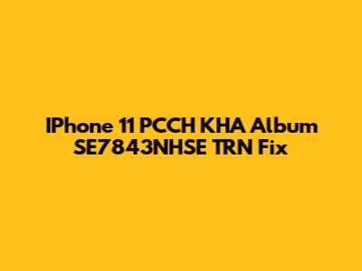 IPhone 11 PCCH KHA Album SE7843NHSE TRN Fix