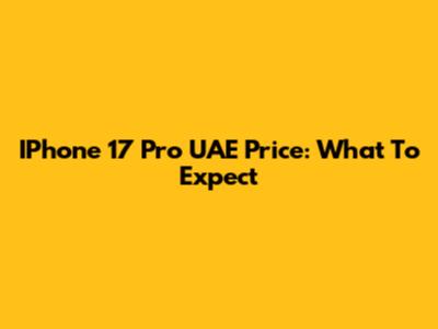 IPhone 17 Pro UAE Price: What To Expect