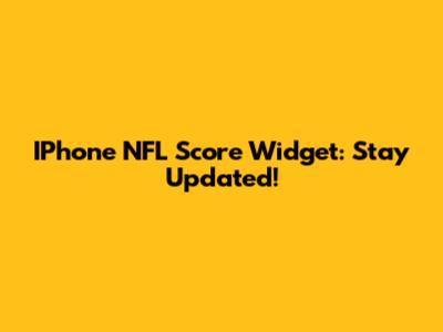 IPhone NFL Score Widget: Stay Updated!