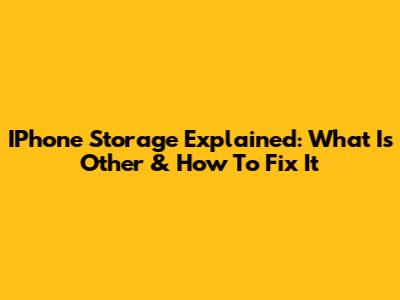 IPhone Storage Explained: What Is 'Other' & How To Fix It