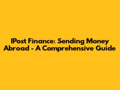 IPost Finance: Sending Money Abroad - A Comprehensive Guide
