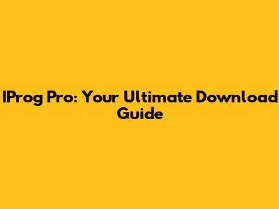 IProg Pro: Your Ultimate Download Guide