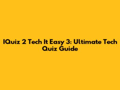 IQuiz 2 Tech It Easy 3: Ultimate Tech Quiz Guide