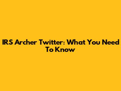 IRS Archer Twitter: What You Need To Know