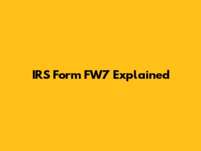 IRS Form FW7 Explained
