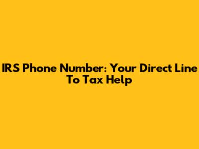 IRS Phone Number: Your Direct Line To Tax Help