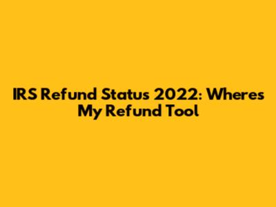IRS Refund Status 2022: Where's My Refund Tool