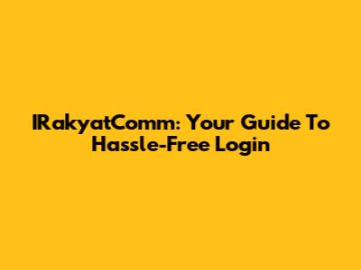 IRakyatComm: Your Guide To Hassle-Free Login