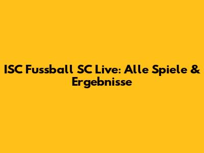 ISC Fussball SC Live: Alle Spiele & Ergebnisse