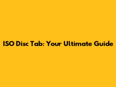 ISO Disc Tab: Your Ultimate Guide