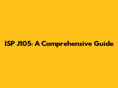 ISP J105: A Comprehensive Guide