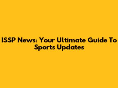ISSP News: Your Ultimate Guide To Sports Updates