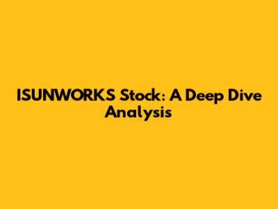 ISUNWORKS Stock: A Deep Dive Analysis
