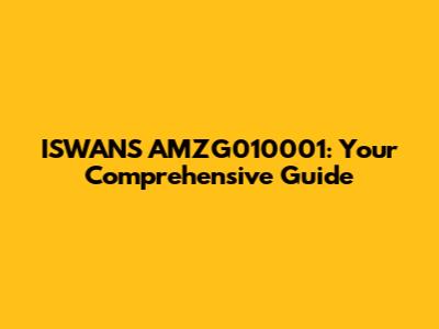 ISWANS AMZG010001: Your Comprehensive Guide
