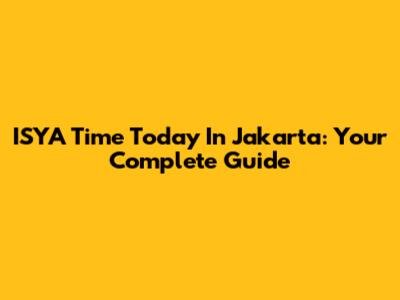 ISYA Time Today In Jakarta: Your Complete Guide