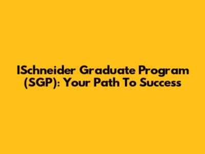 ISchneider Graduate Program (SGP): Your Path To Success