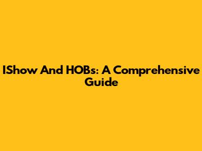 IShow And HOBs: A Comprehensive Guide