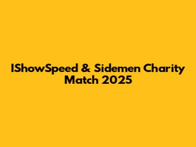 IShowSpeed & Sidemen Charity Match 2025