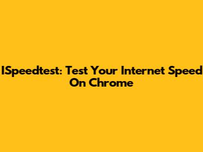 ISpeedtest: Test Your Internet Speed On Chrome