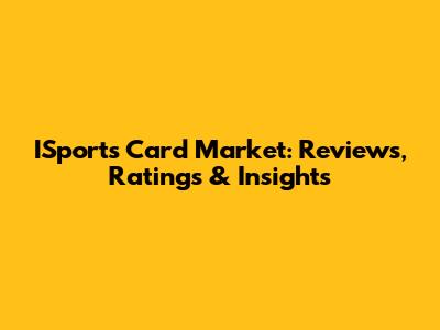ISports Card Market: Reviews, Ratings & Insights