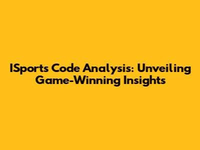 ISports Code Analysis: Unveiling Game-Winning Insights