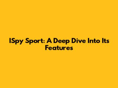 ISpy Sport: A Deep Dive Into Its Features