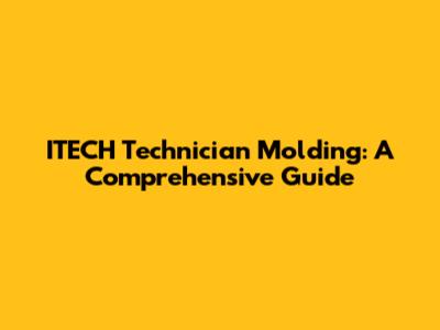 ITECH Technician Molding: A Comprehensive Guide