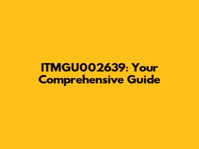 ITMGU002639: Your Comprehensive Guide