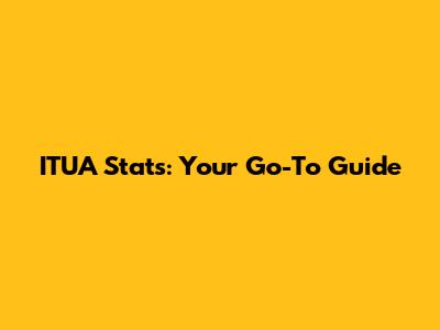 ITUA Stats: Your Go-To Guide