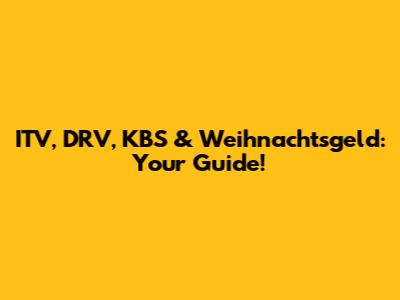 ITV, DRV, KBS & Weihnachtsgeld: Your Guide!