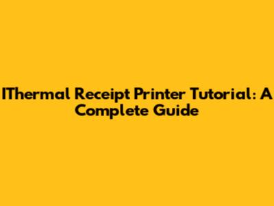 IThermal Receipt Printer Tutorial: A Complete Guide