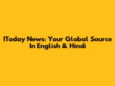 IToday News: Your Global Source In English & Hindi