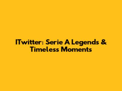 ITwitter: Serie A Legends & Timeless Moments