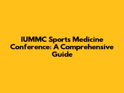 IUMMC Sports Medicine Conference: A Comprehensive Guide